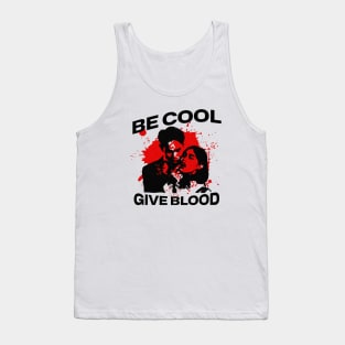 Be Cool Give Blood - Funny Humor Quote Tank Top